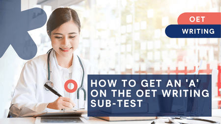 How to get an 'A' on the OET writing sub-test
