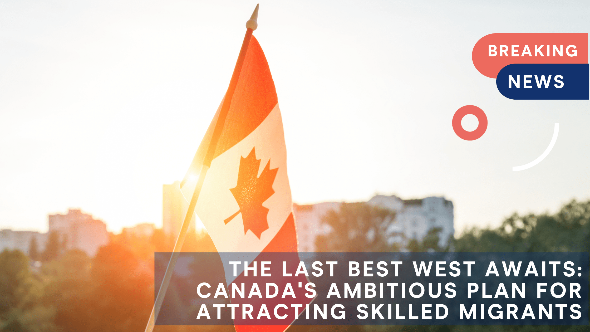 The Last Best West awaits: Canada's ambitious plan for attracting skilled migrants
