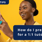 How do I prepare for a 1:1 tutorial?