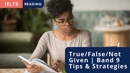 A student reading a passage. Title IELTS Reading, True / False / Not Given, Band 9 Tips and Strategies.