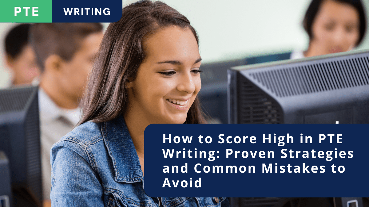 How to Score High in PTE Writing: Proven Strategies and Common Mistakes to Avoid