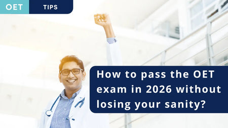How to pass the OET exam in 2026 without losing your sanity?
