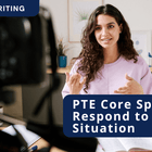 PTE Core: Speaking Respond to a situation