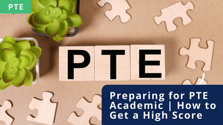 Building blocks spelling PTE, with a title Preparing for PTE Academic – How to Get a High Score.